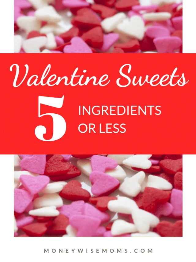 Valentine Sweets with 5 Ingredients or Less Story