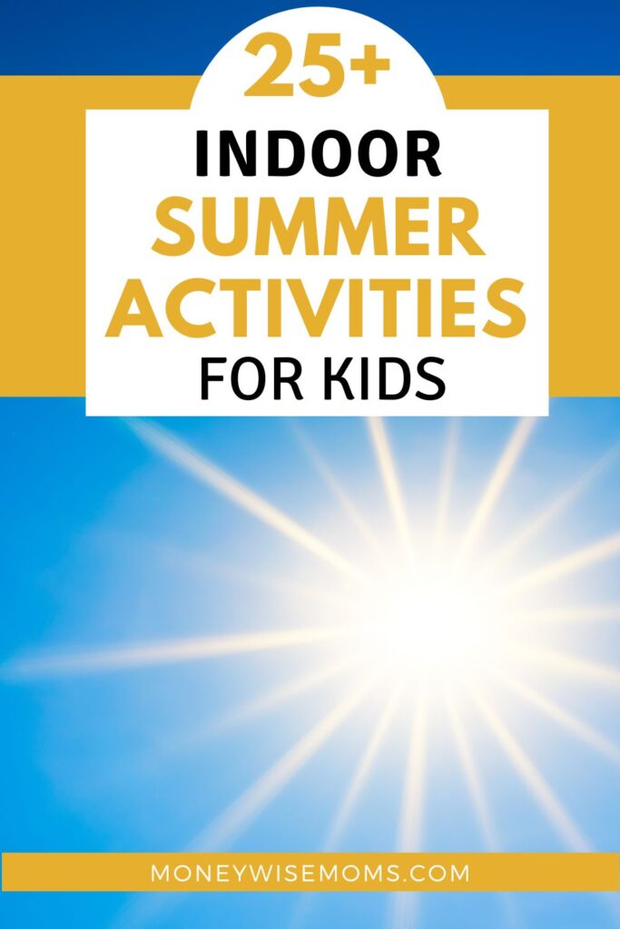 indoor summer activities for kids - perfect for rainy days or too hot to be outside